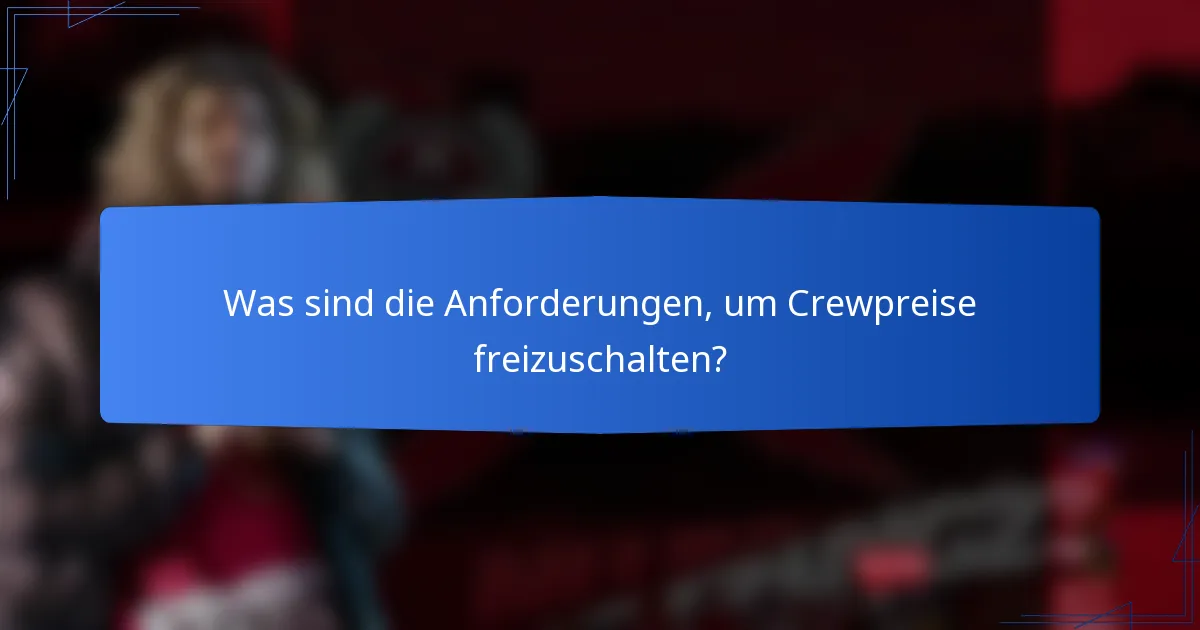 Was sind die Anforderungen, um Crewpreise freizuschalten?