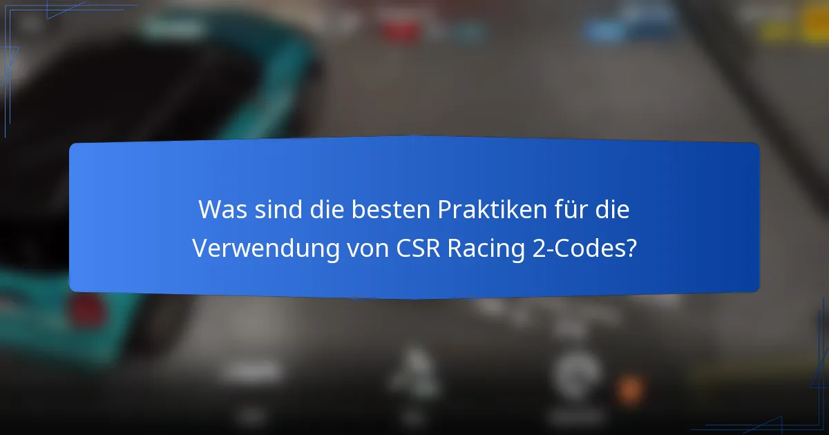 Was sind die besten Praktiken für die Verwendung von CSR Racing 2-Codes?
