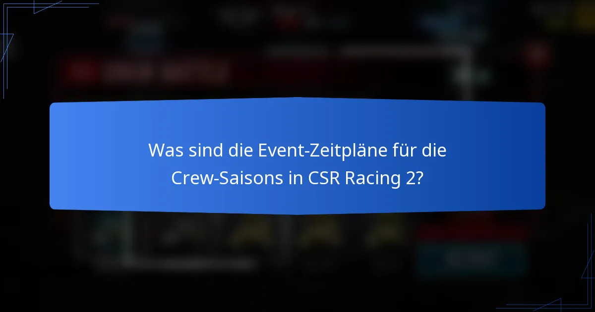 Was sind die Event-Zeitpläne für die Crew-Saisons in CSR Racing 2?