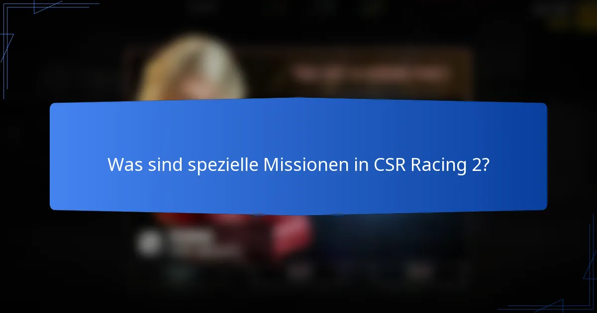 Was sind spezielle Missionen in CSR Racing 2?
