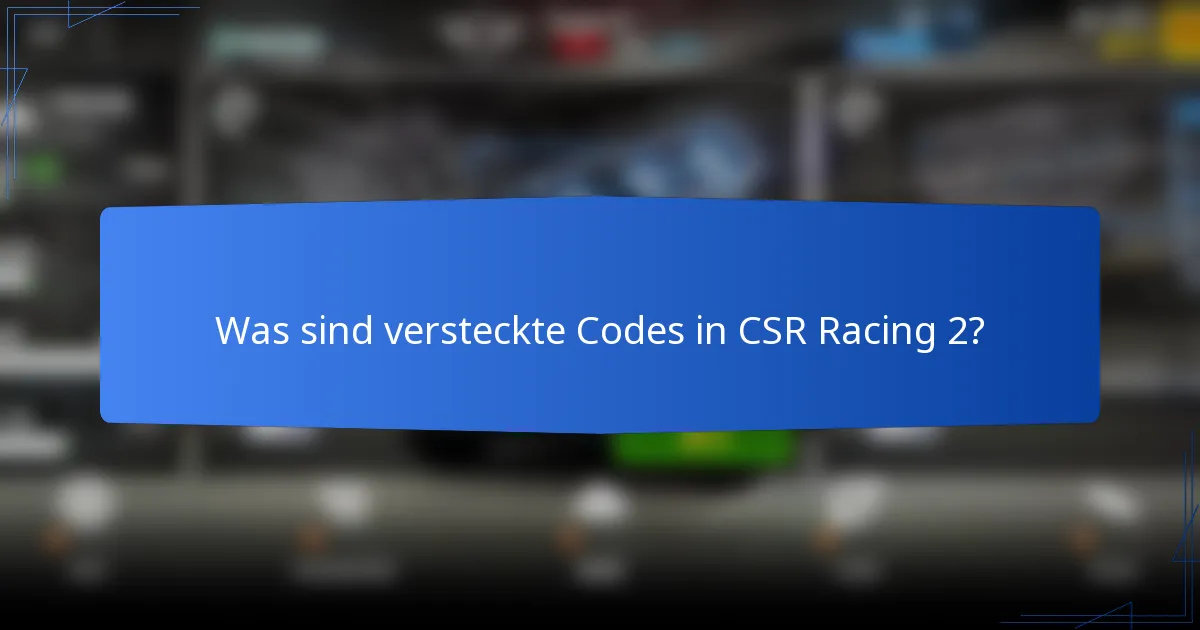 Was sind versteckte Codes in CSR Racing 2?