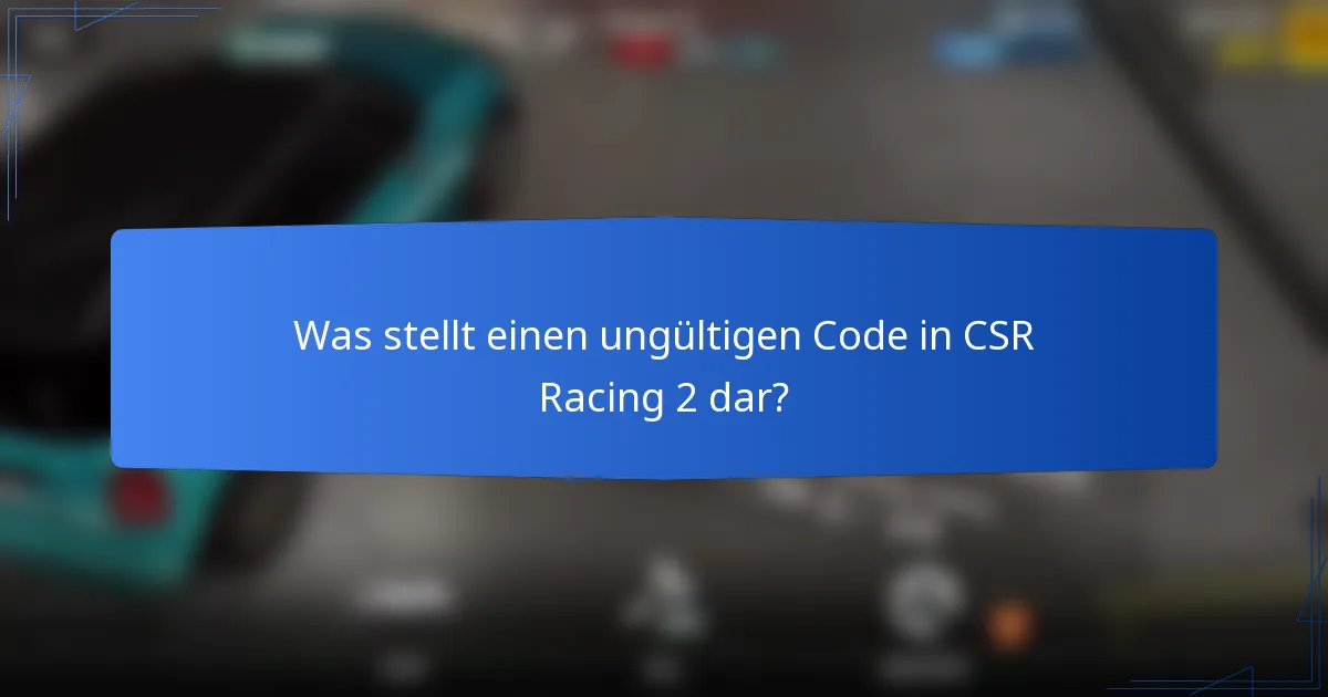 Was stellt einen ungültigen Code in CSR Racing 2 dar?