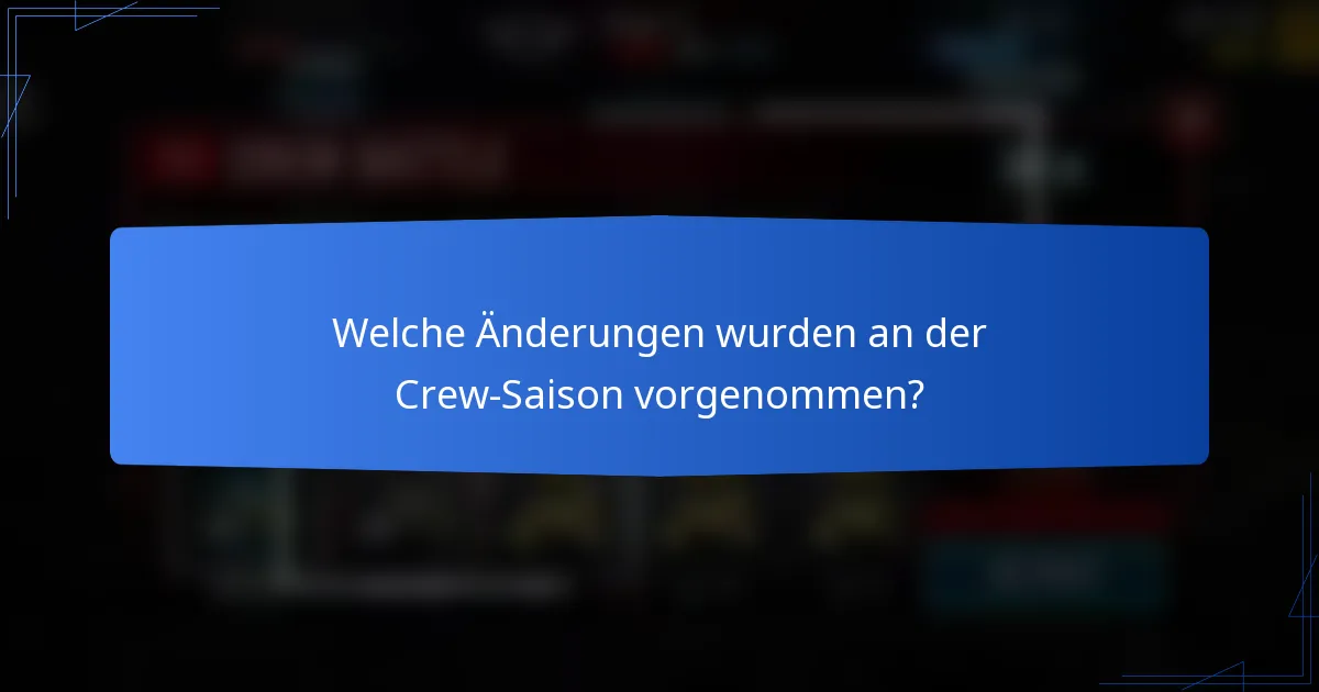 Welche Änderungen wurden an der Crew-Saison vorgenommen?
