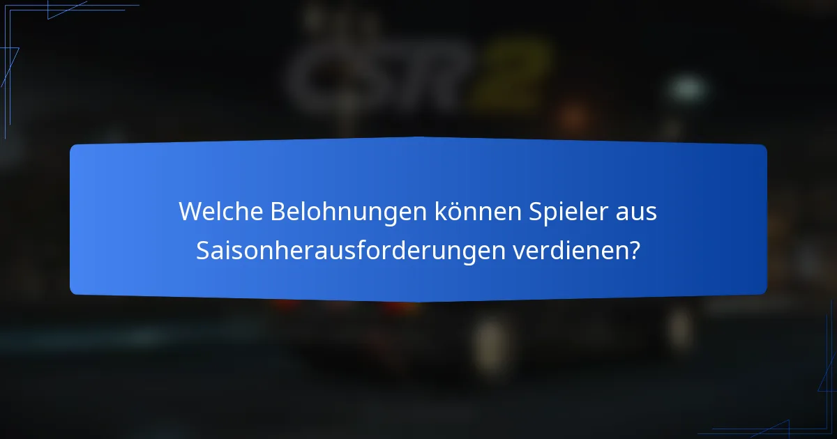 Welche Belohnungen können Spieler aus Saisonherausforderungen verdienen?