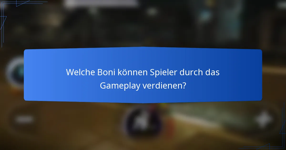 Welche Boni können Spieler durch das Gameplay verdienen?