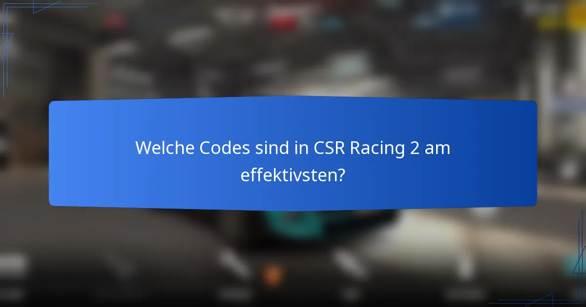 Welche Codes sind in CSR Racing 2 am effektivsten?