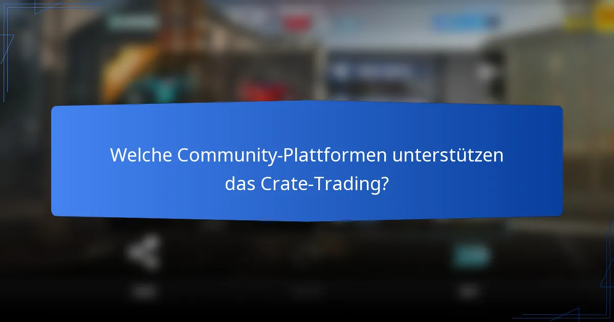 Welche Community-Plattformen unterstützen das Crate-Trading?