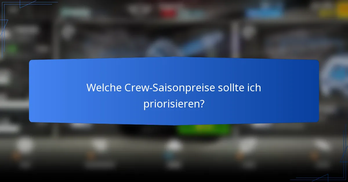 Welche Crew-Saisonpreise sollte ich priorisieren?