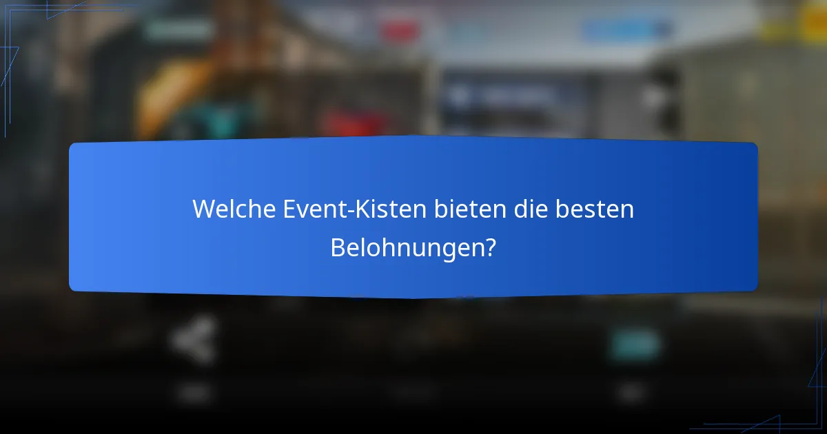 Welche Event-Kisten bieten die besten Belohnungen?