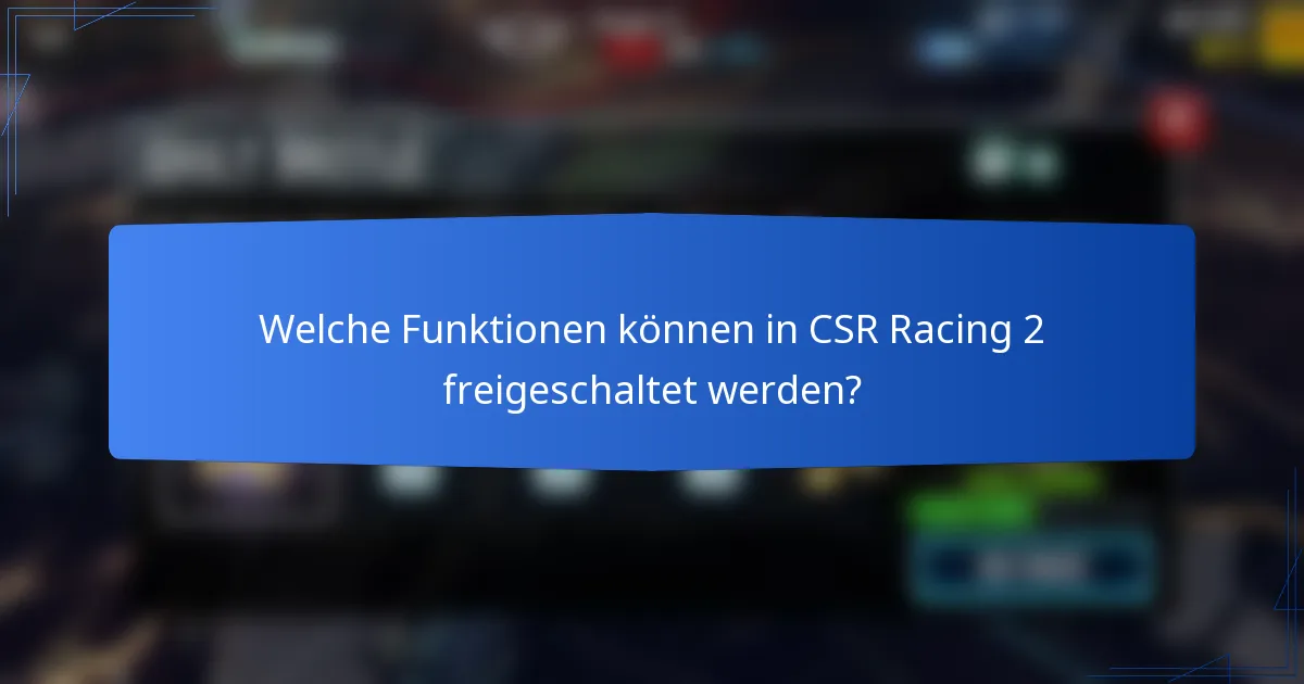 Welche Funktionen können in CSR Racing 2 freigeschaltet werden?