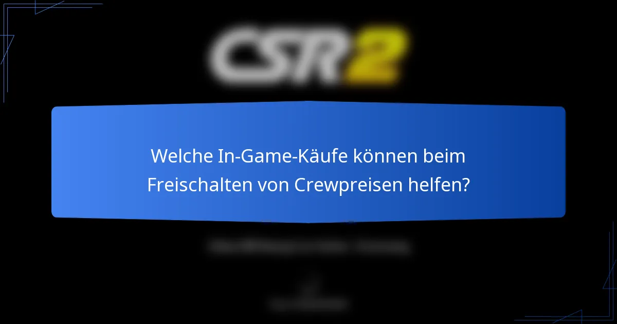 Welche In-Game-Käufe können beim Freischalten von Crewpreisen helfen?