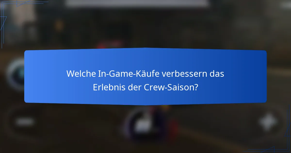 Welche In-Game-Käufe verbessern das Erlebnis der Crew-Saison?