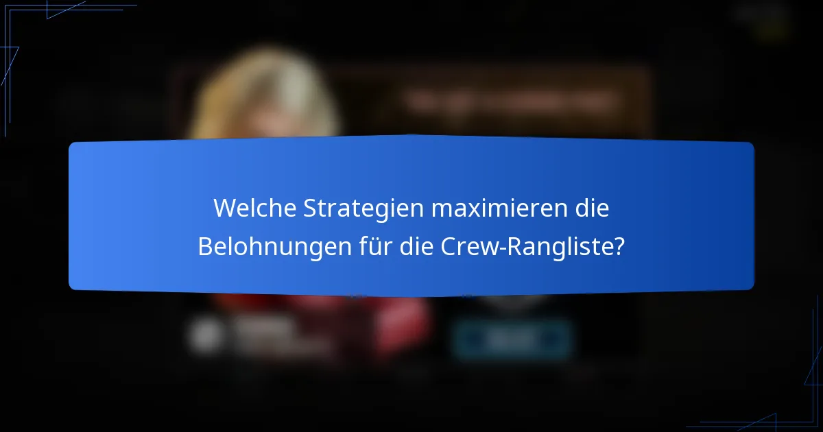 Welche Strategien maximieren die Belohnungen für die Crew-Rangliste?