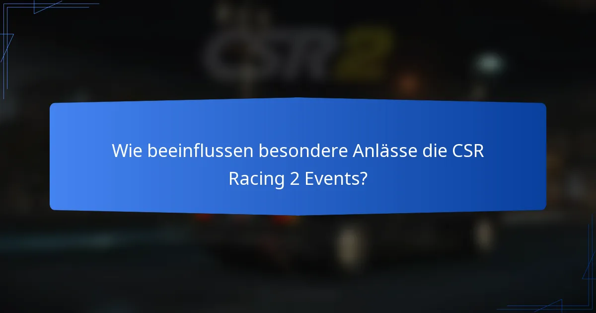 Wie beeinflussen besondere Anlässe die CSR Racing 2 Events?