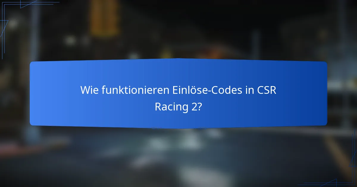 Wie funktionieren Einlöse-Codes in CSR Racing 2?