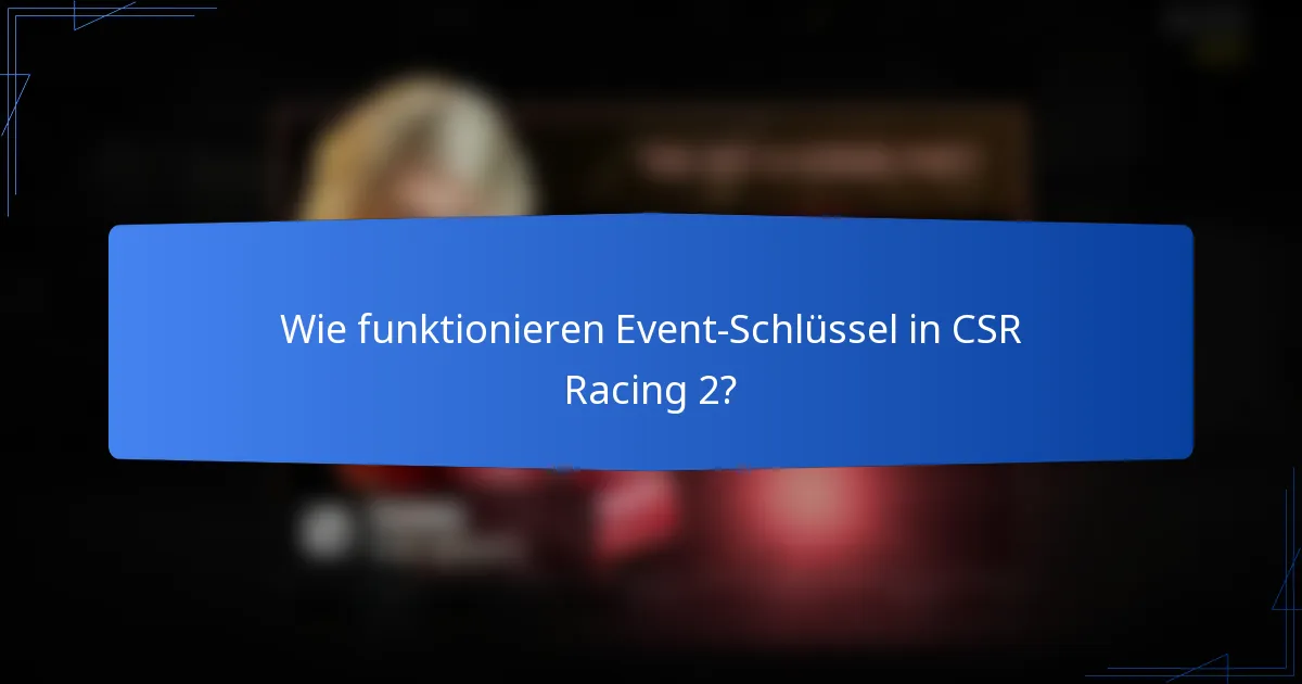 Wie funktionieren Event-Schlüssel in CSR Racing 2?