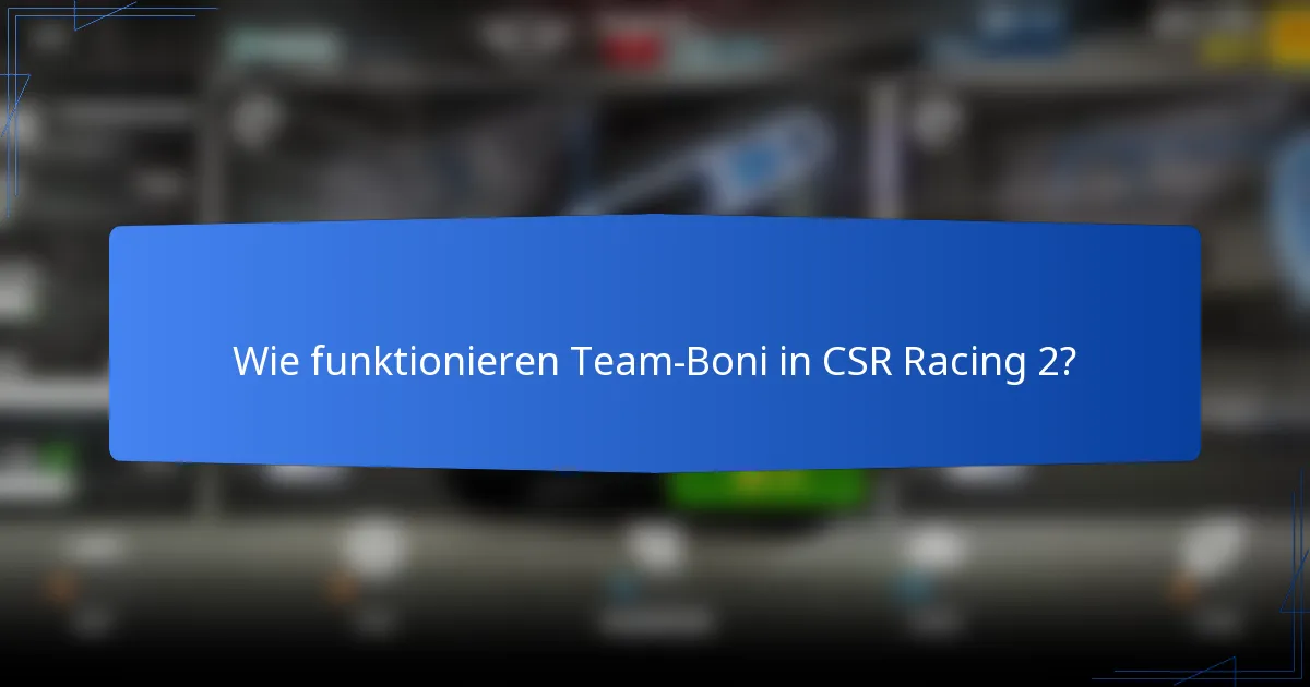 Wie funktionieren Team-Boni in CSR Racing 2?