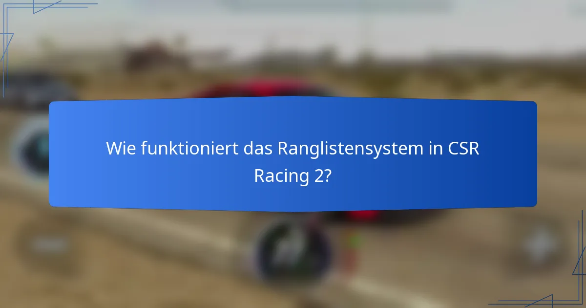 Wie funktioniert das Ranglistensystem in CSR Racing 2?