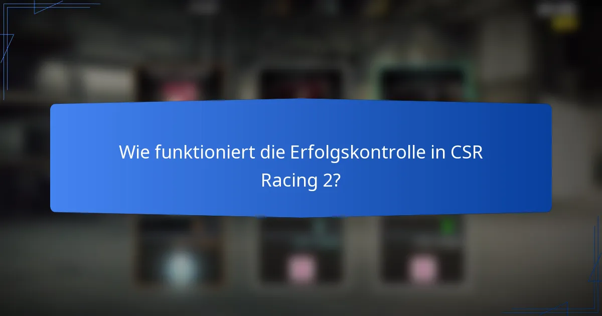 Wie funktioniert die Erfolgskontrolle in CSR Racing 2?