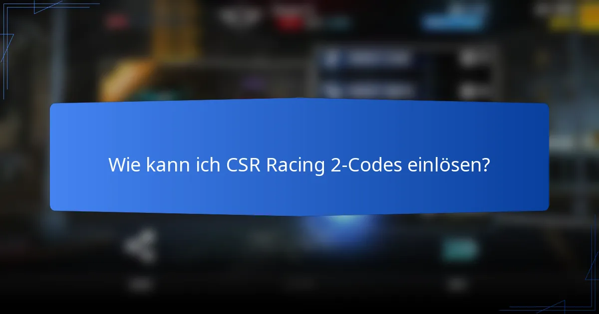 Wie kann ich CSR Racing 2-Codes einlösen?