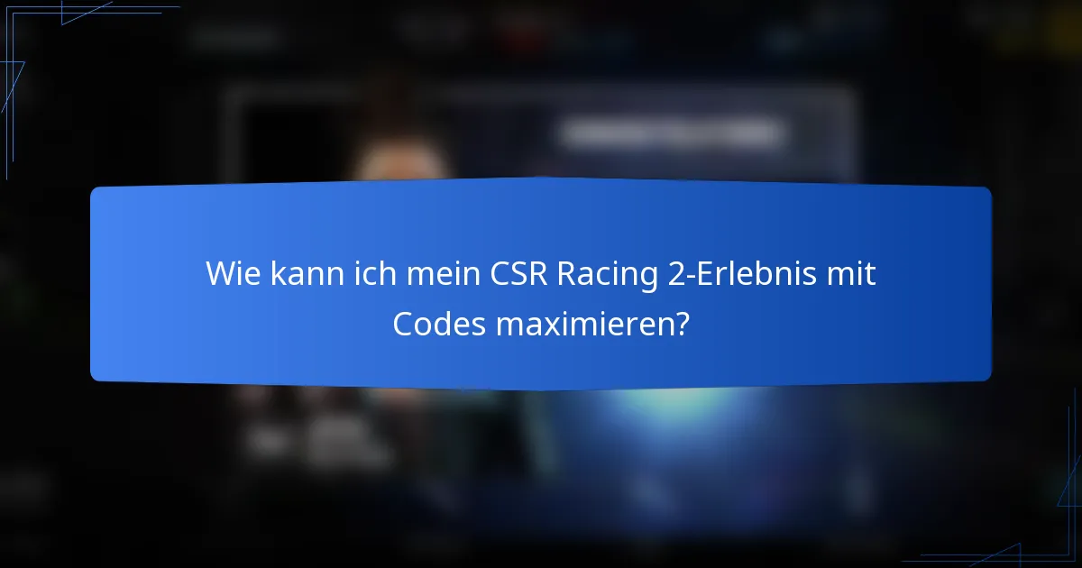 Wie kann ich mein CSR Racing 2-Erlebnis mit Codes maximieren?