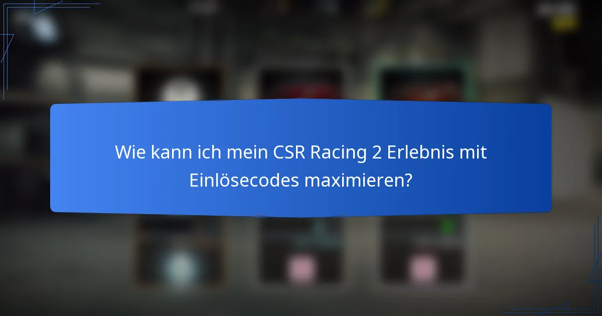 Wie kann ich mein CSR Racing 2 Erlebnis mit Einlösecodes maximieren?