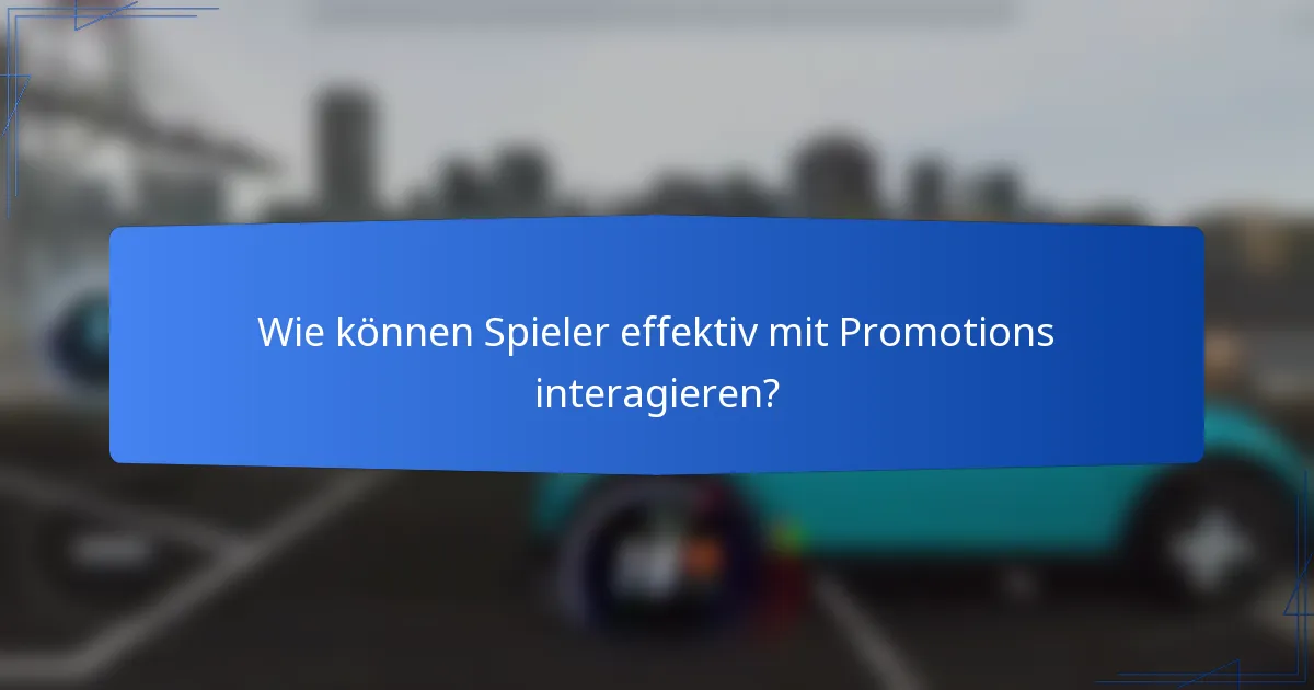 Wie können Spieler effektiv mit Promotions interagieren?