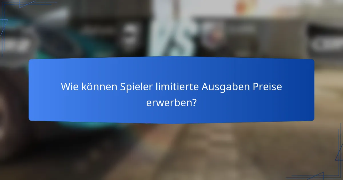 Wie können Spieler limitierte Ausgaben Preise erwerben?