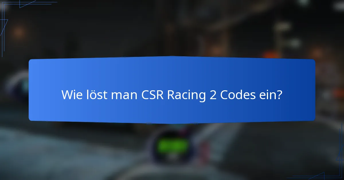 Wie löst man CSR Racing 2 Codes ein?