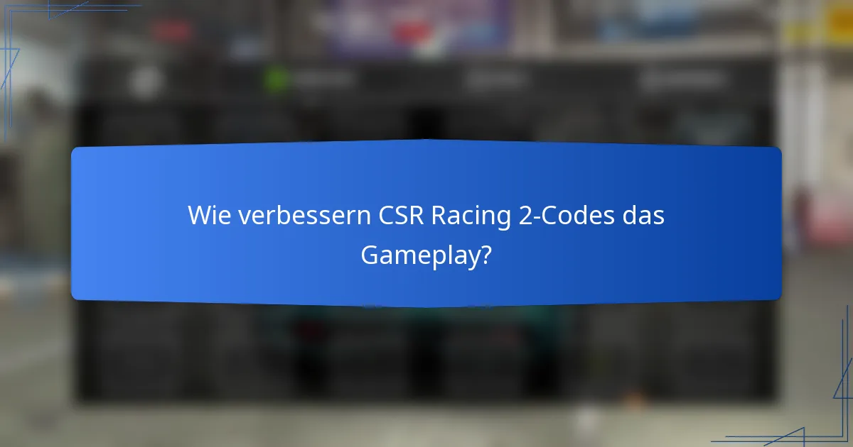 Wie verbessern CSR Racing 2-Codes das Gameplay?