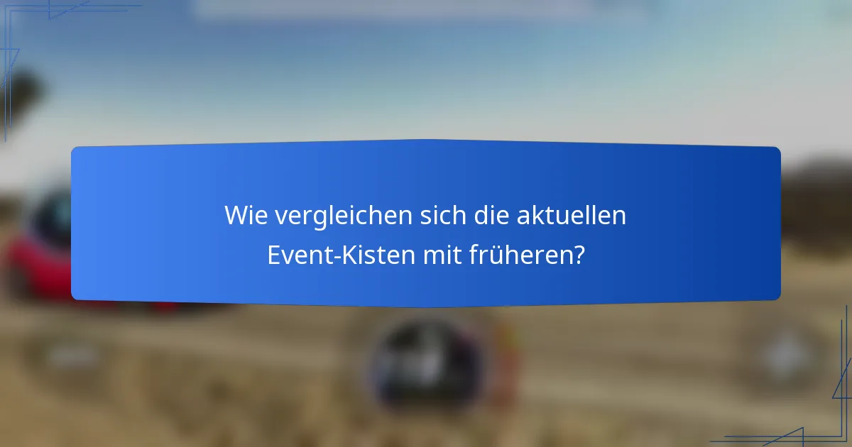 Wie vergleichen sich die aktuellen Event-Kisten mit früheren?