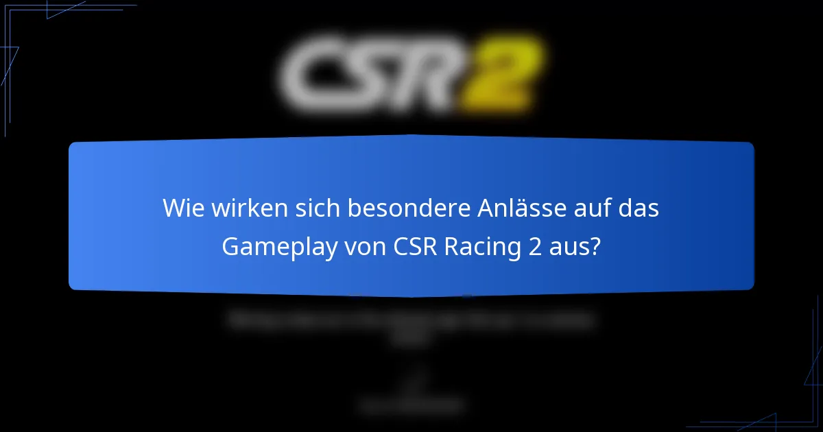 Wie wirken sich besondere Anlässe auf das Gameplay von CSR Racing 2 aus?